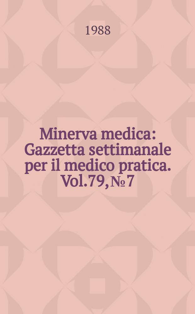 Minerva medica : Gazzetta settimanale per il medico pratica. Vol.79, №7