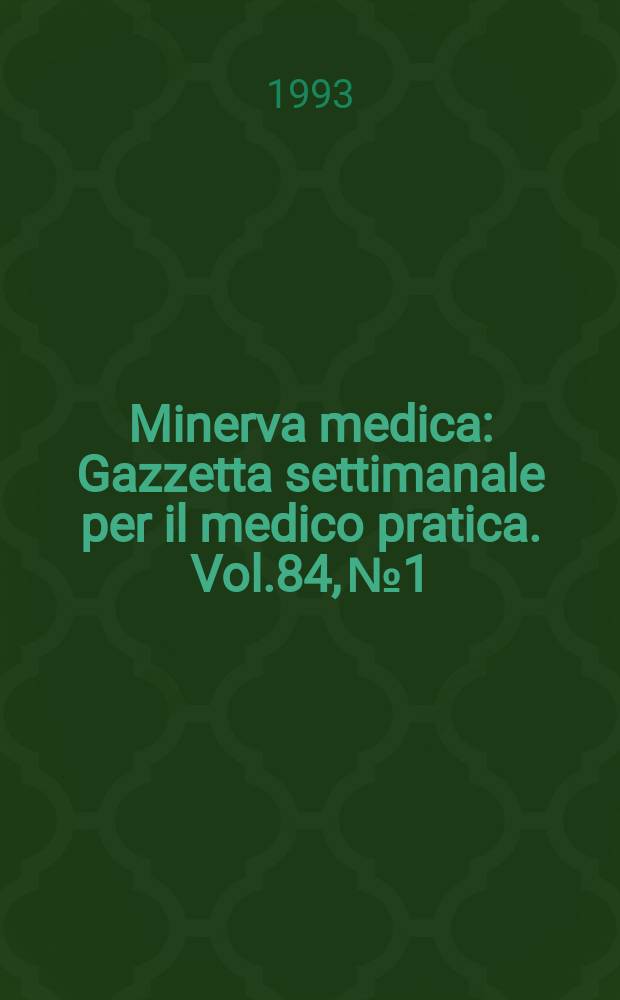 Minerva medica : Gazzetta settimanale per il medico pratica. Vol.84, №1/2