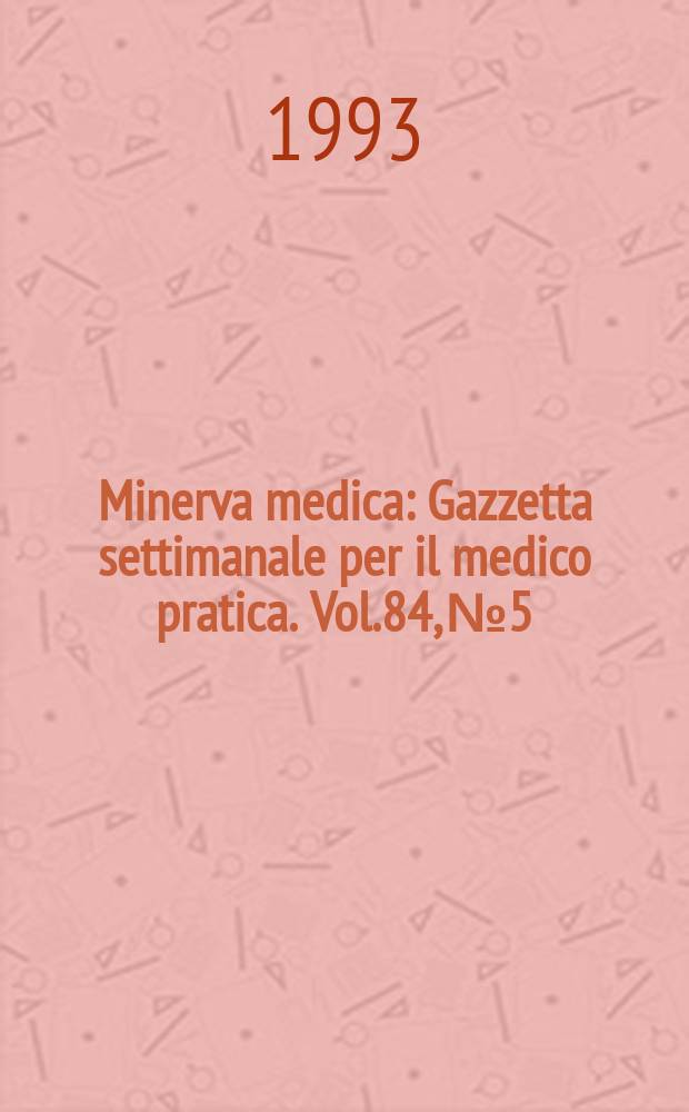Minerva medica : Gazzetta settimanale per il medico pratica. Vol.84, №5