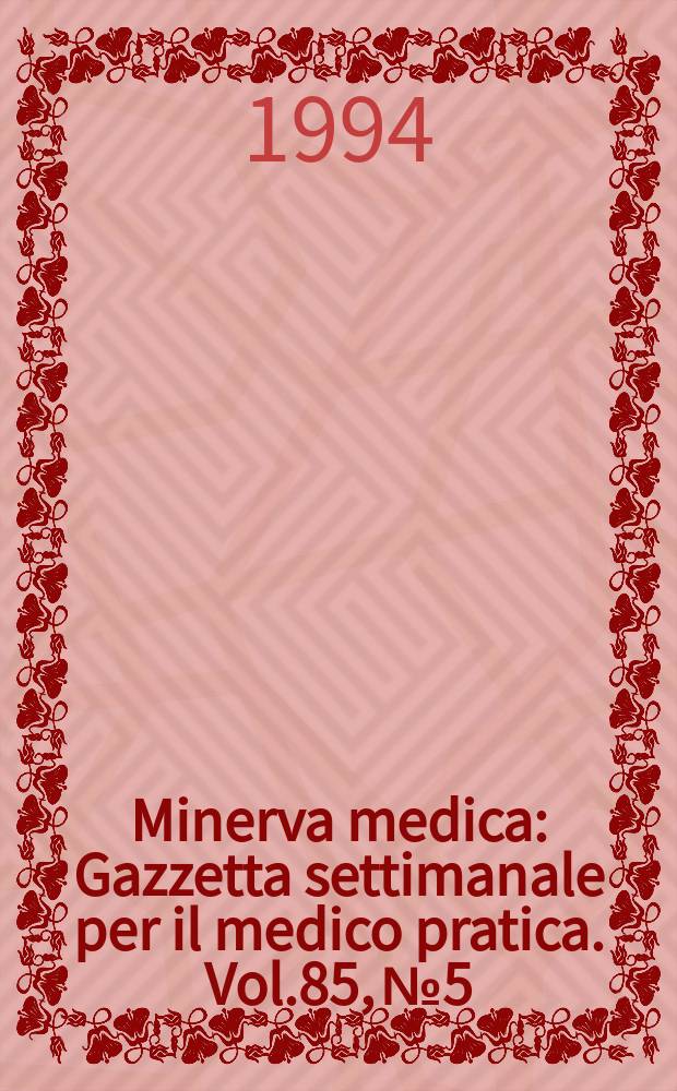 Minerva medica : Gazzetta settimanale per il medico pratica. Vol.85, №5