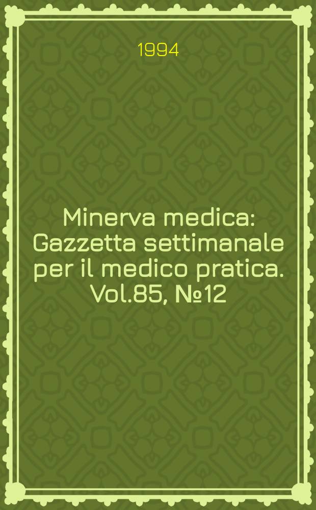 Minerva medica : Gazzetta settimanale per il medico pratica. Vol.85, №12