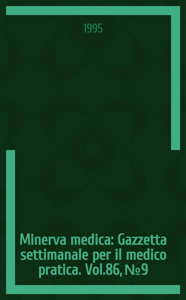 Minerva medica : Gazzetta settimanale per il medico pratica. Vol.86, №9