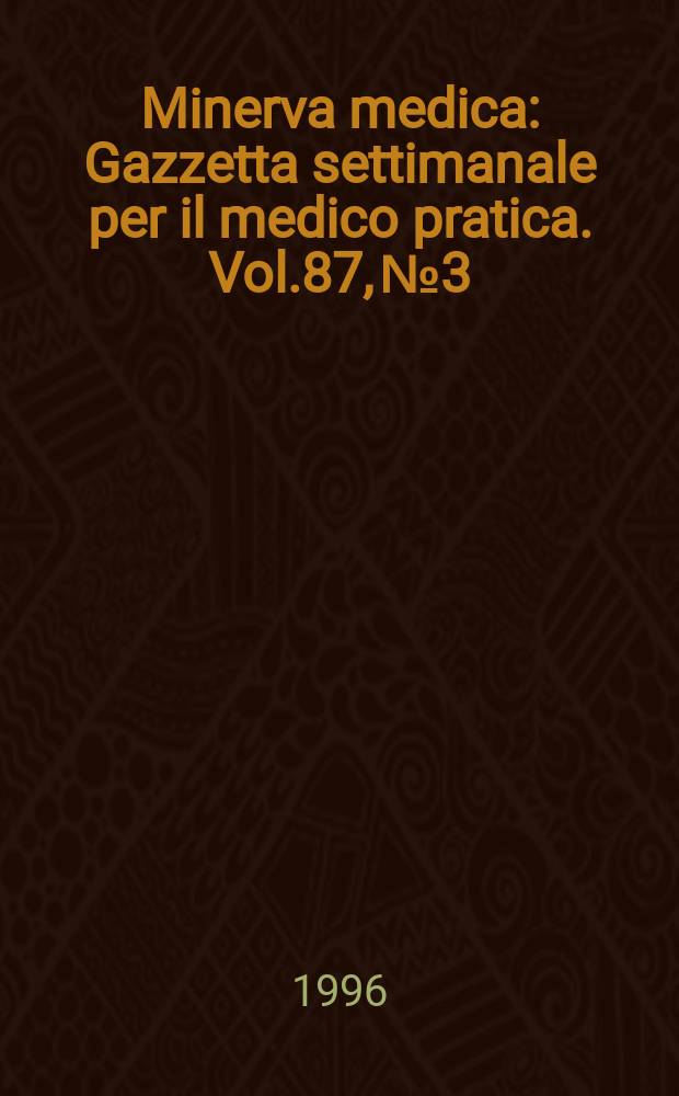 Minerva medica : Gazzetta settimanale per il medico pratica. Vol.87, №3