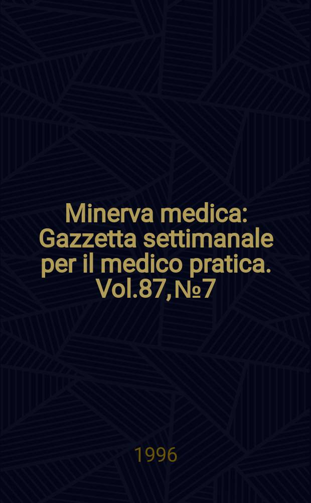 Minerva medica : Gazzetta settimanale per il medico pratica. Vol.87, №7/8