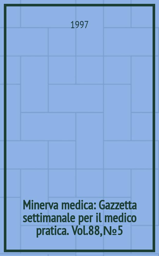 Minerva medica : Gazzetta settimanale per il medico pratica. Vol.88, №5