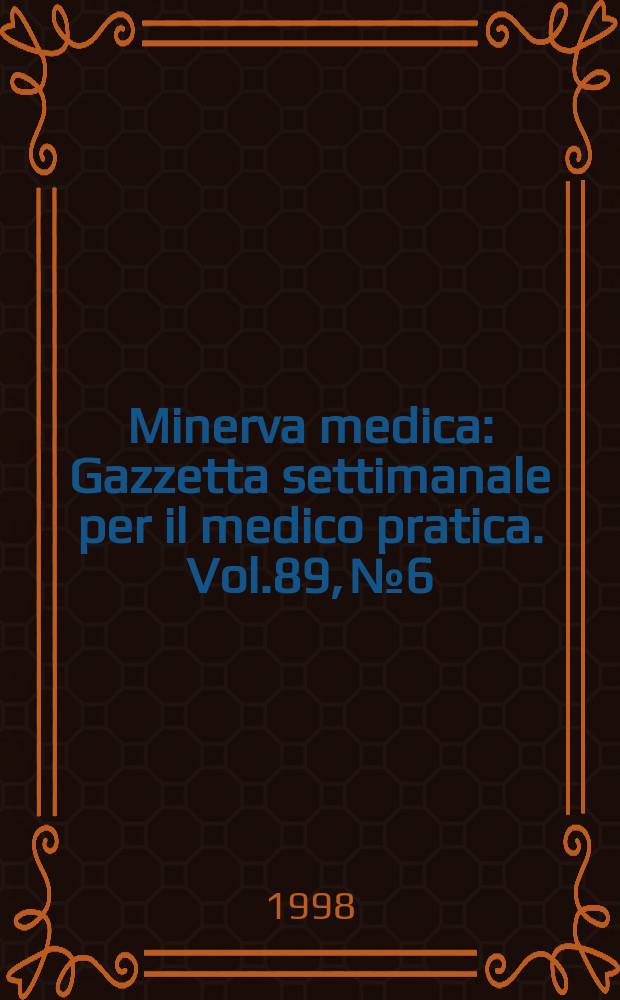 Minerva medica : Gazzetta settimanale per il medico pratica. Vol.89, №6