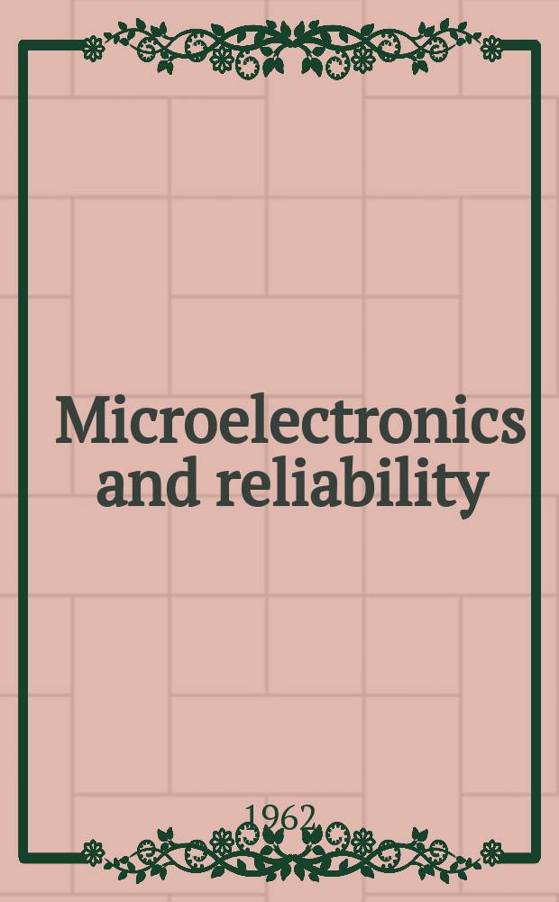 Microelectronics and reliability : An international journal. Vol.1, January/March