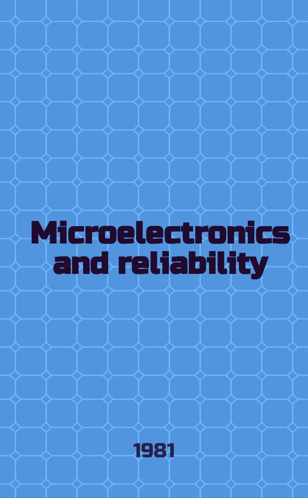 Microelectronics and reliability : An international journal. Vol.21, №4