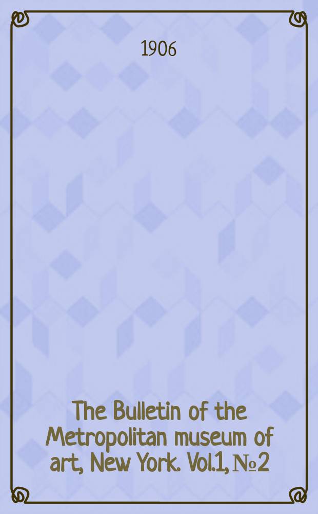 The Bulletin of the Metropolitan museum of art, New York. Vol.1, №2