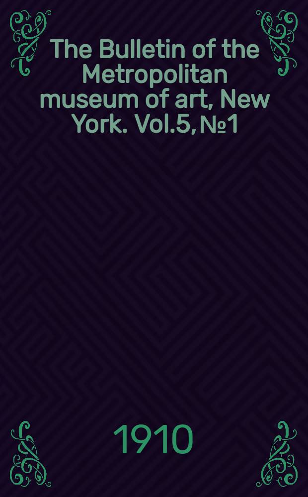 The Bulletin of the Metropolitan museum of art, New York. Vol.5, №1