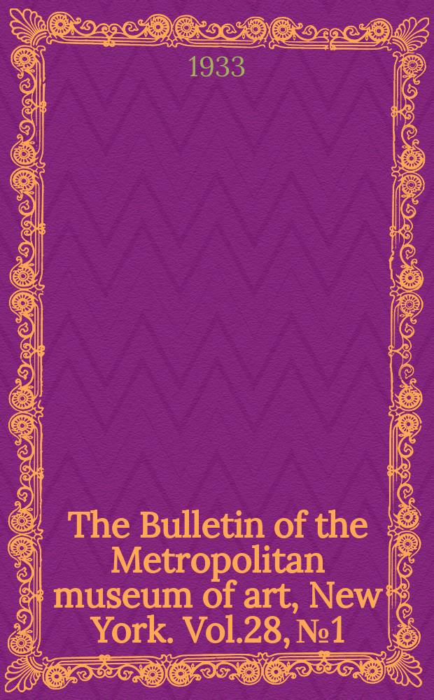 The Bulletin of the Metropolitan museum of art, New York. Vol.28, №1