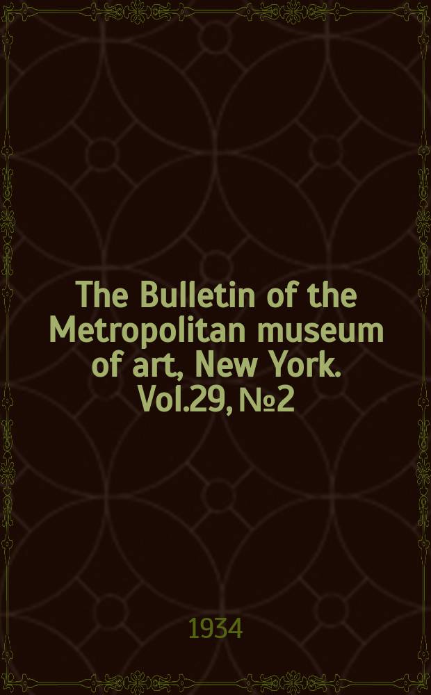 The Bulletin of the Metropolitan museum of art, New York. Vol.29, №2