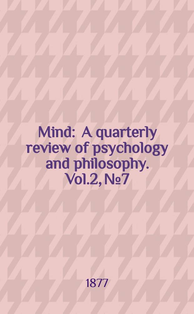 Mind : A quarterly review of psychology and philosophy. Vol.2, №7