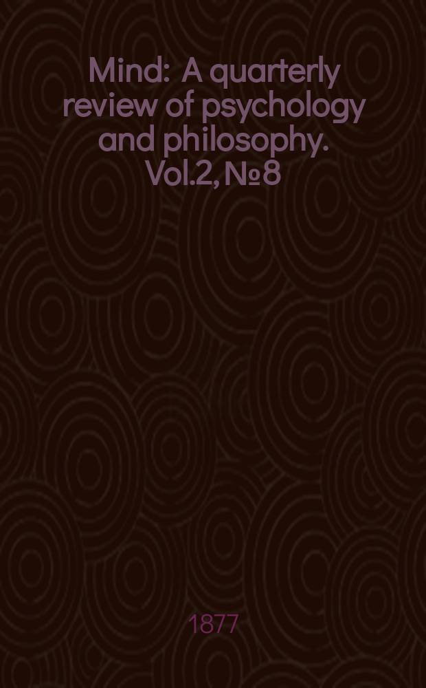 Mind : A quarterly review of psychology and philosophy. Vol.2, №8