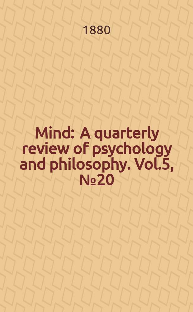 Mind : A quarterly review of psychology and philosophy. Vol.5, №20