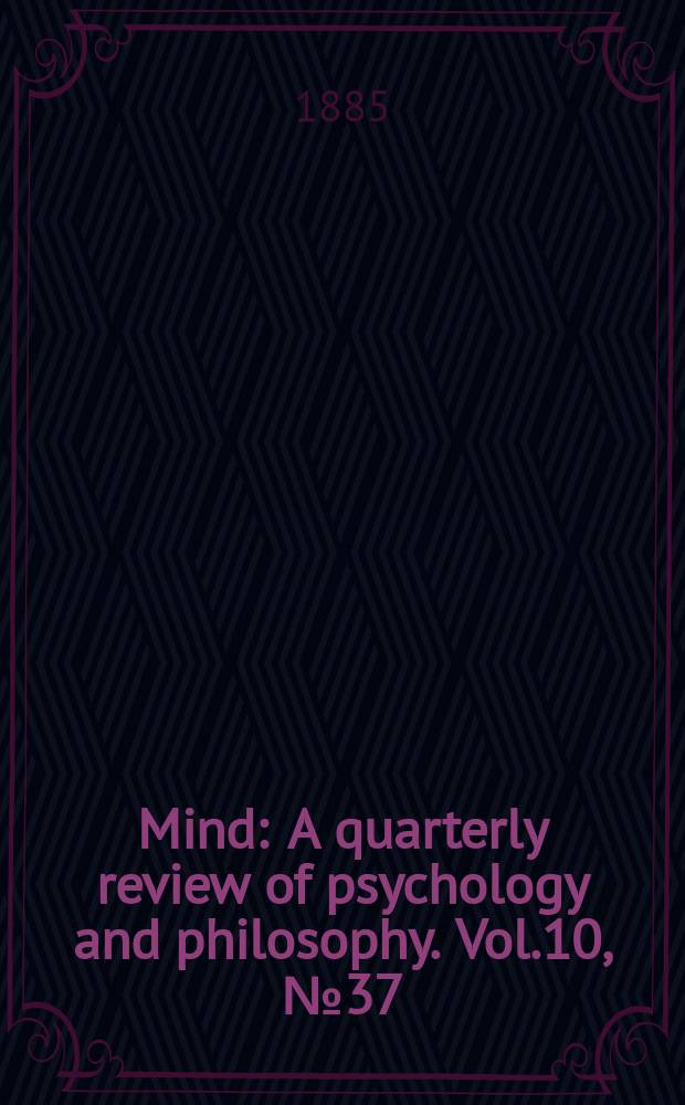 Mind : A quarterly review of psychology and philosophy. Vol.10, №37
