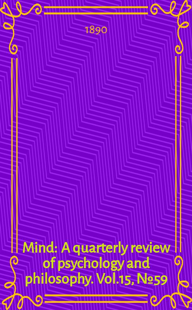 Mind : A quarterly review of psychology and philosophy. Vol.15, №59
