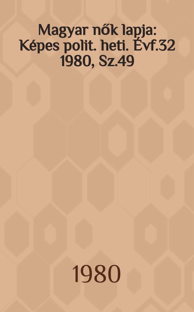 Magyar nők lapja : Képes polit. heti. Évf.32 1980, Sz.49