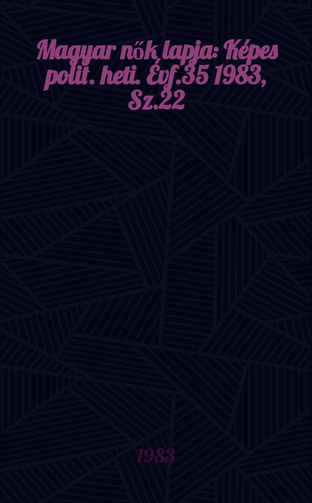 Magyar nők lapja : Képes polit. heti. Évf.35 1983, Sz.22