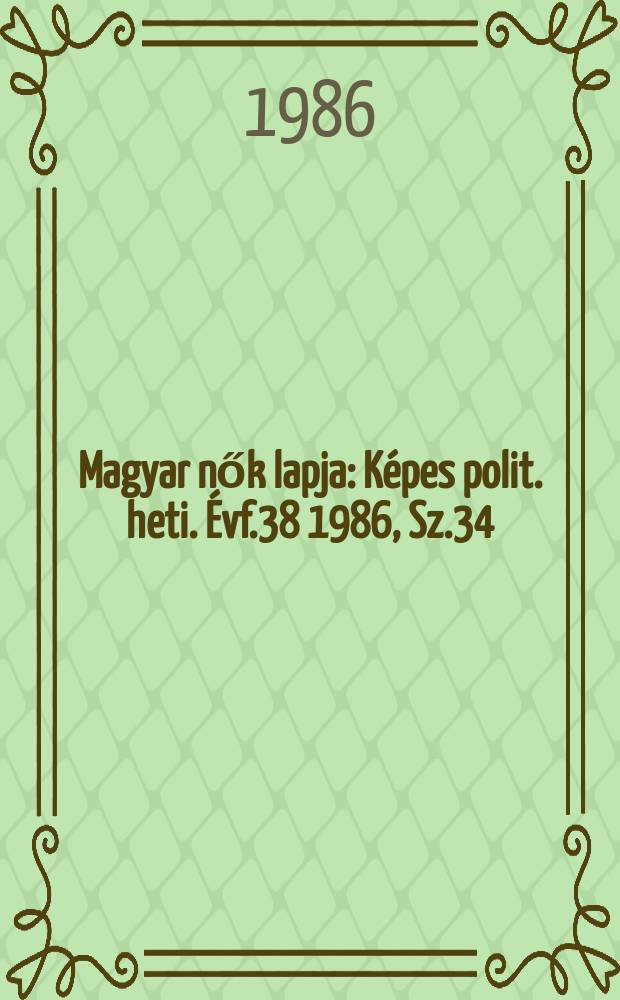 Magyar nők lapja : Képes polit. heti. Évf.38 1986, Sz.34