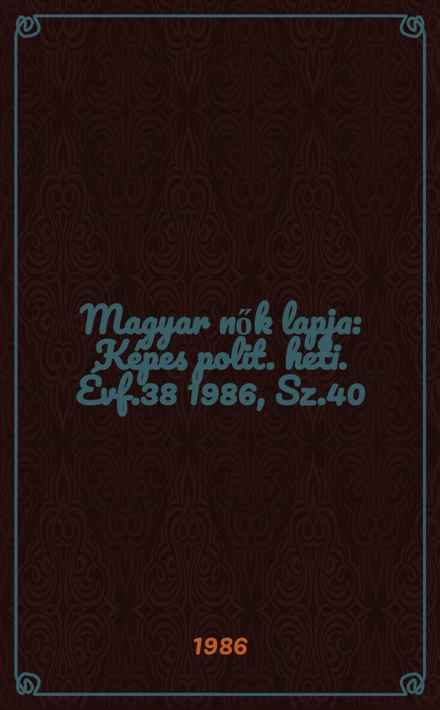 Magyar nők lapja : Képes polit. heti. Évf.38 1986, Sz.40