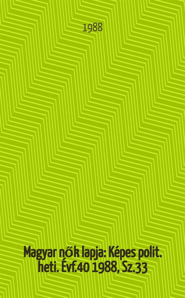 Magyar nők lapja : Képes polit. heti. Évf.40 1988, Sz.33
