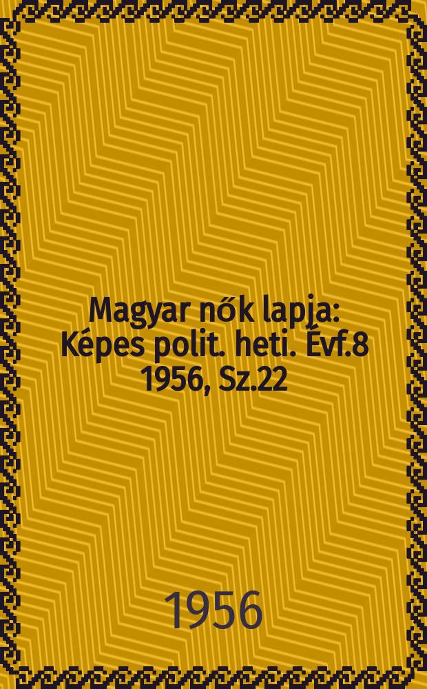 Magyar nők lapja : Képes polit. heti. Évf.8 1956, Sz.22