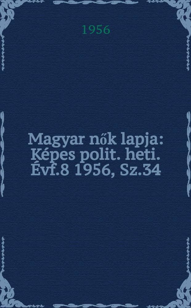 Magyar nők lapja : Képes polit. heti. Évf.8 1956, Sz.34
