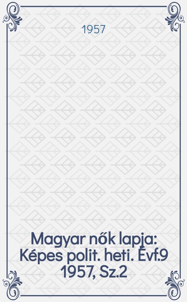 Magyar nők lapja : K&eacute;pes polit. heti. &Eacute;vf.9 1957, Sz.2