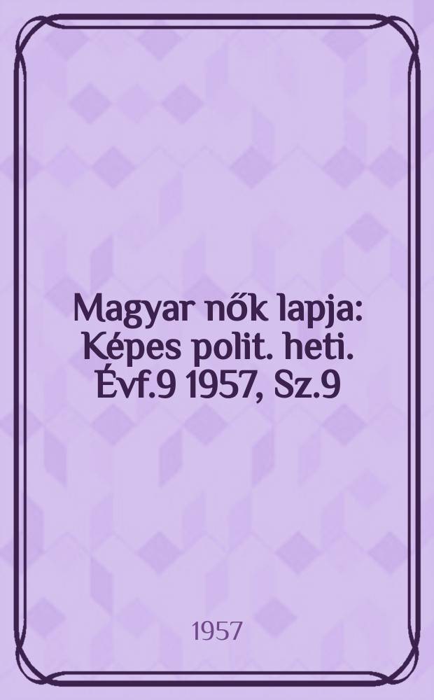 Magyar nők lapja : K&eacute;pes polit. heti. &Eacute;vf.9 1957, Sz.9