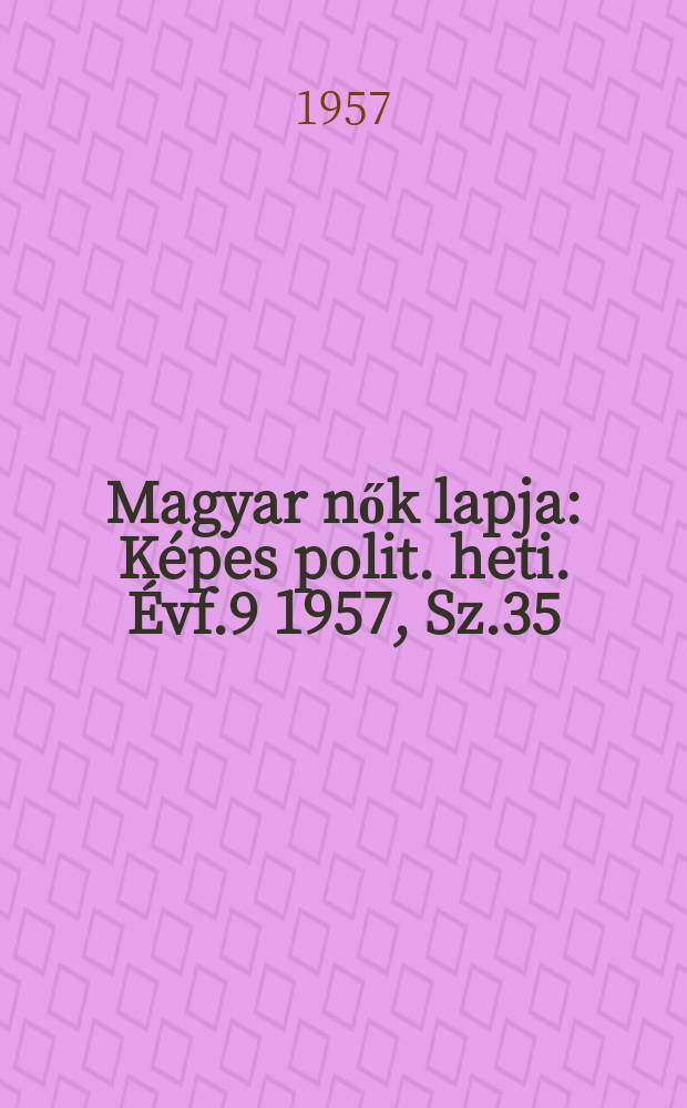 Magyar nők lapja : Képes polit. heti. Évf.9 1957, Sz.35