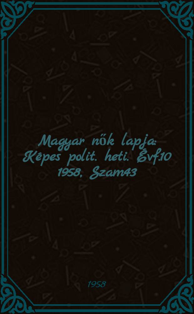 Magyar nők lapja : Képes polit. heti. Évf.10 1958, Szam43