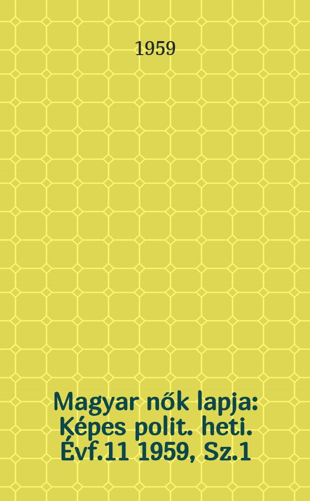 Magyar nők lapja : Képes polit. heti. Évf.11 1959, Sz.1
