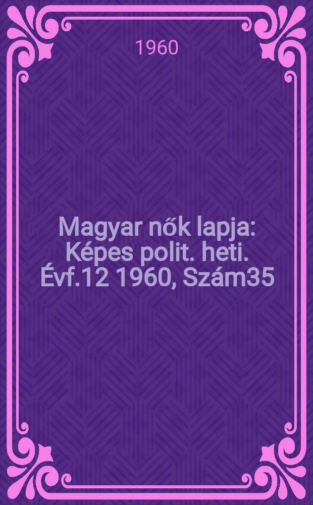 Magyar nők lapja : Képes polit. heti. Évf.12 1960, Szám35