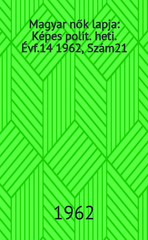 Magyar nők lapja : K&eacute;pes polit. heti. &Eacute;vf.14 1962, Sz&aacute;m21