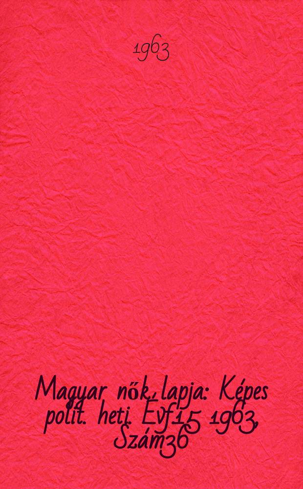 Magyar nők lapja : Képes polit. heti. Évf.15 1963, Szám36
