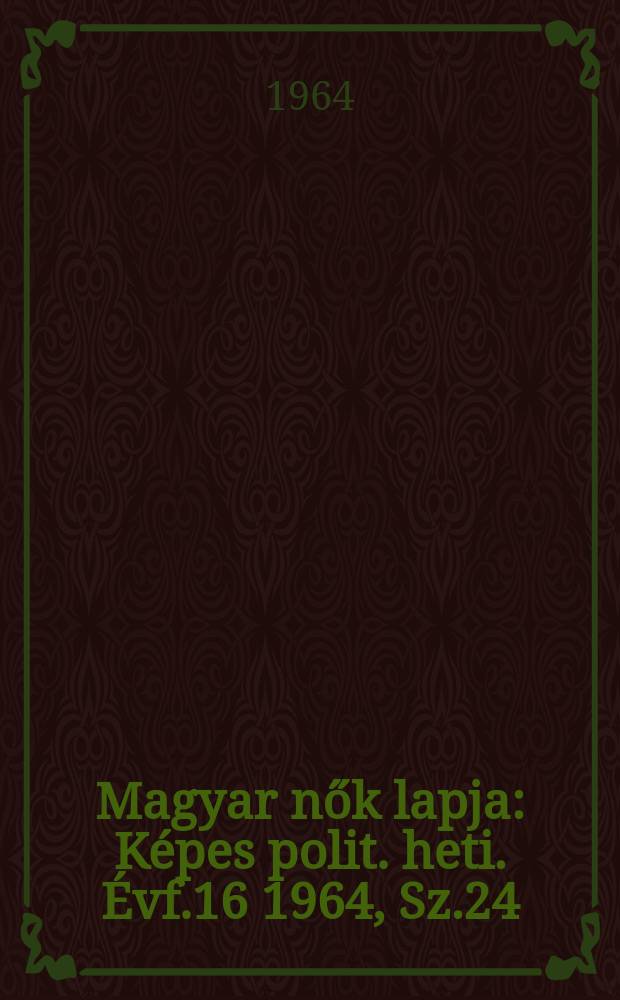 Magyar nők lapja : Képes polit. heti. Évf.16 1964, Sz.24