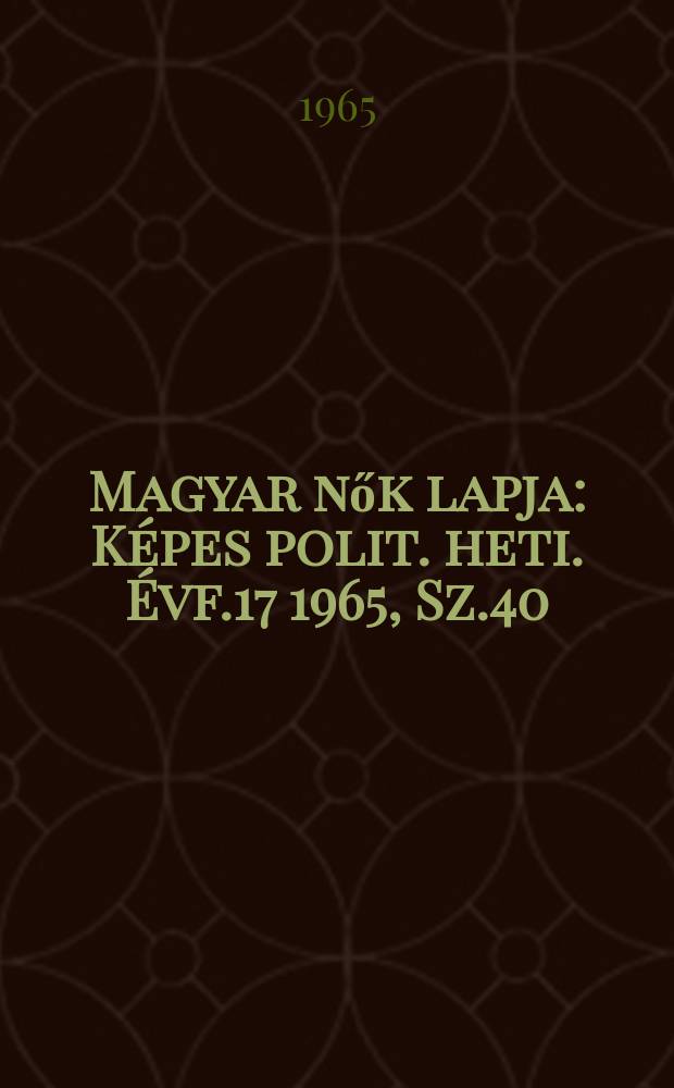 Magyar nők lapja : Képes polit. heti. Évf.17 1965, Sz.40