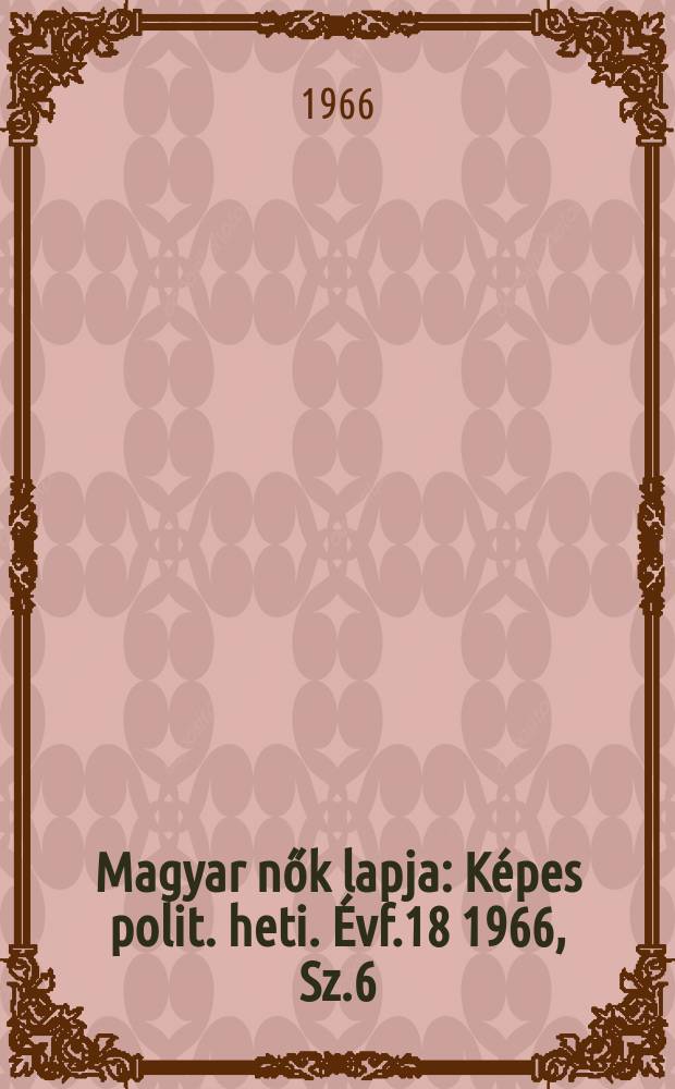 Magyar nők lapja : Képes polit. heti. Évf.18 1966, Sz.6