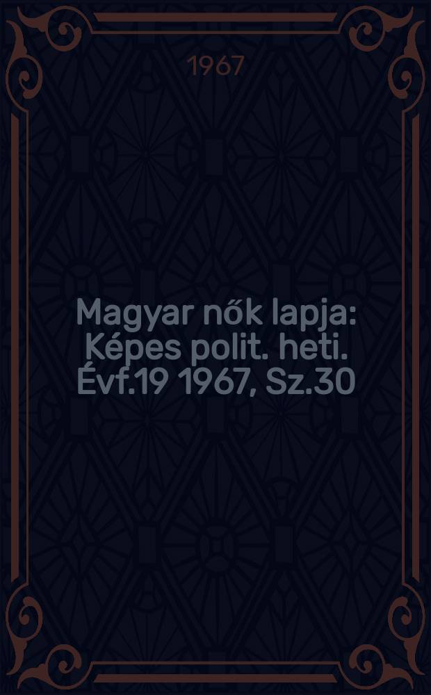 Magyar nők lapja : Képes polit. heti. Évf.19 1967, Sz.30