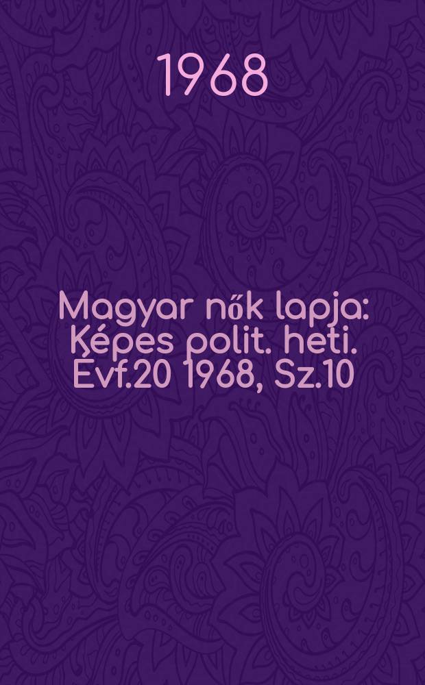 Magyar nők lapja : Képes polit. heti. Évf.20 1968, Sz.10