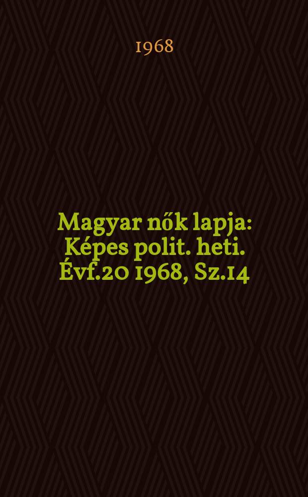 Magyar nők lapja : Képes polit. heti. Évf.20 1968, Sz.14