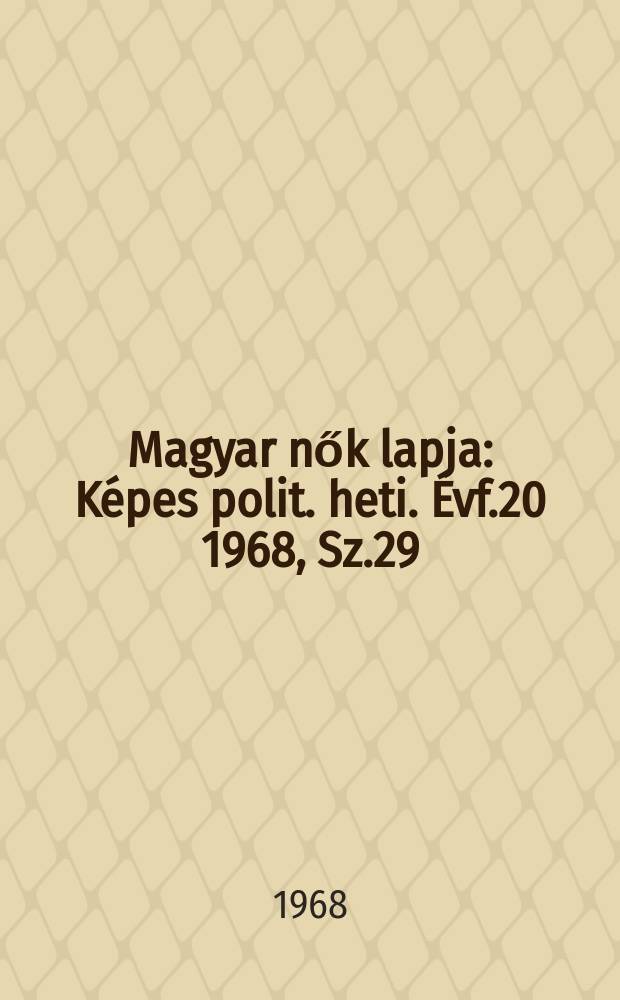 Magyar nők lapja : K&eacute;pes polit. heti. &Eacute;vf.20 1968, Sz.29