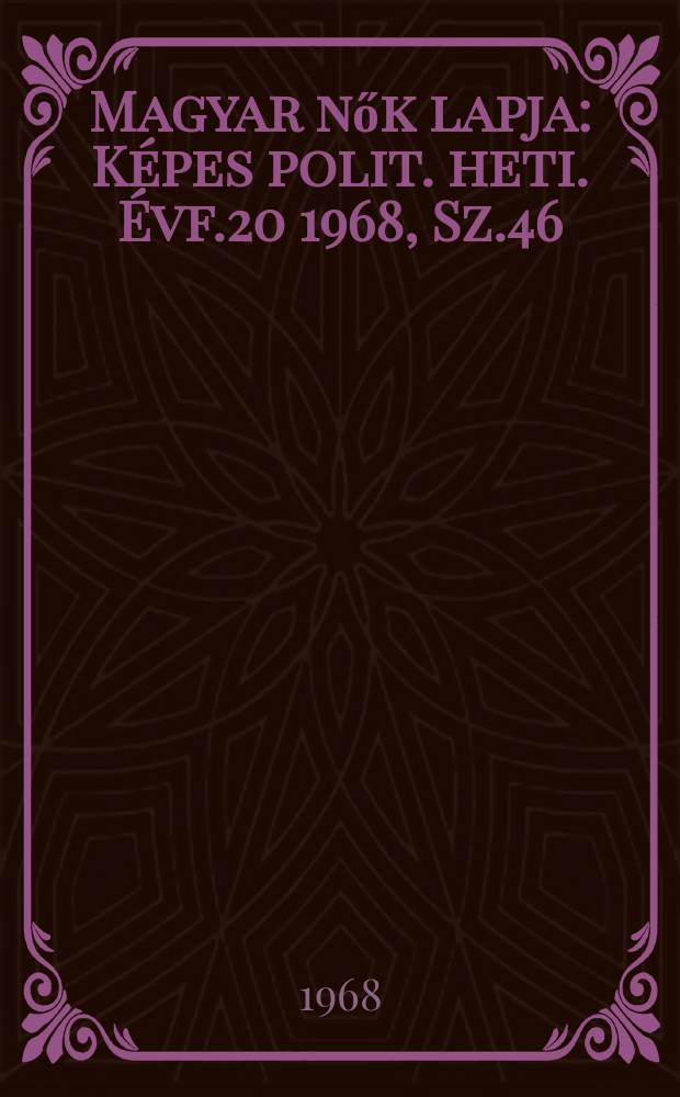 Magyar nők lapja : Képes polit. heti. Évf.20 1968, Sz.46