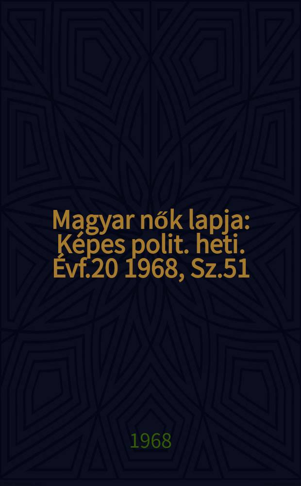 Magyar nők lapja : Képes polit. heti. Évf.20 1968, Sz.51