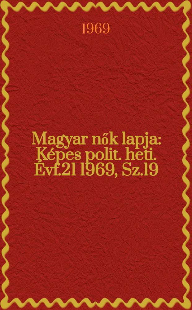 Magyar nők lapja : Képes polit. heti. Évf.21 1969, Sz.19