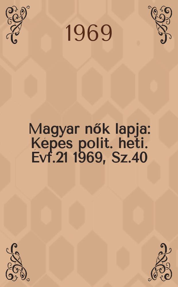 Magyar nők lapja : Képes polit. heti. Évf.21 1969, Sz.40