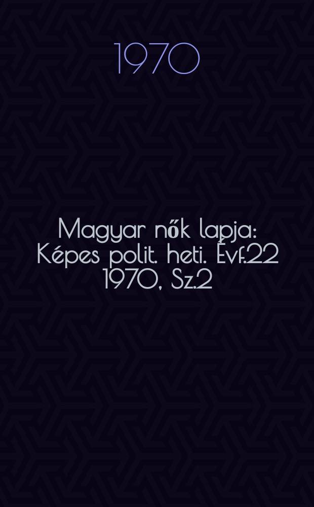 Magyar nők lapja : Képes polit. heti. Évf.22 1970, Sz.2