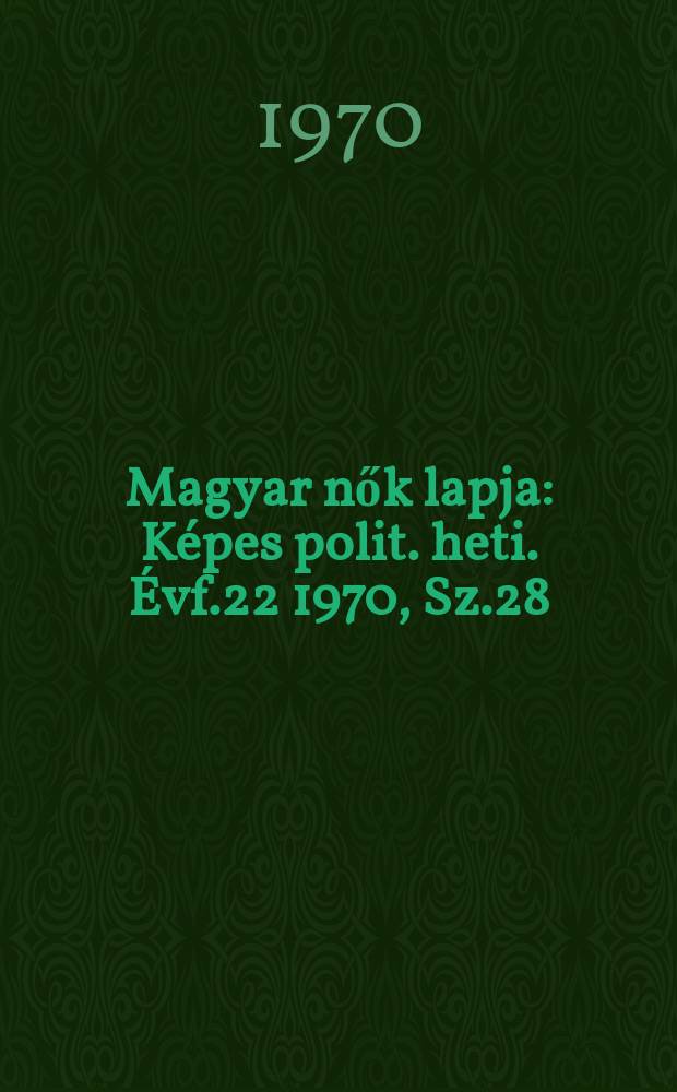 Magyar nők lapja : Képes polit. heti. Évf.22 1970, Sz.28