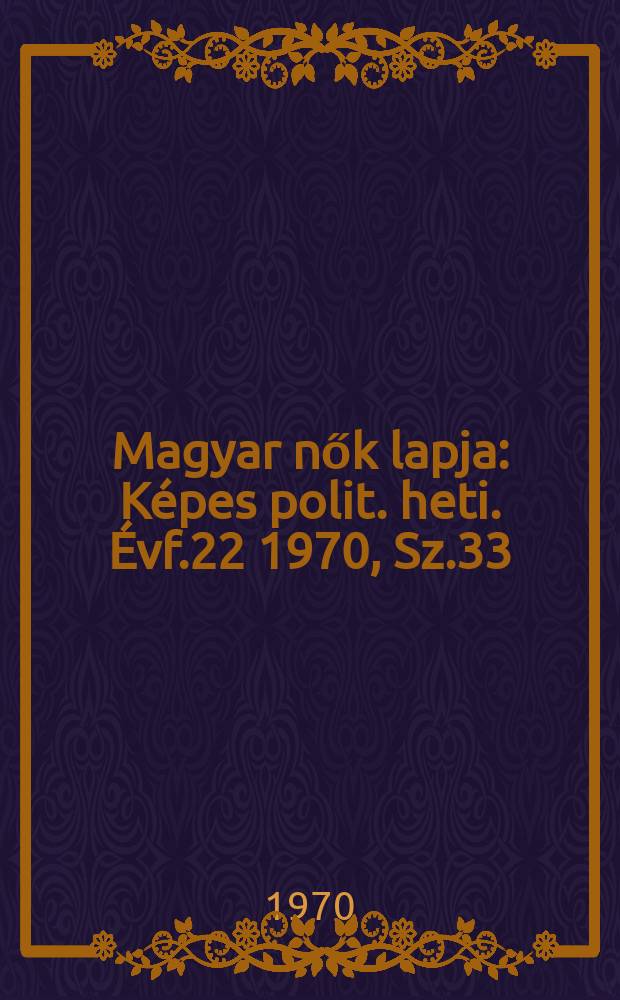 Magyar nők lapja : Képes polit. heti. Évf.22 1970, Sz.33